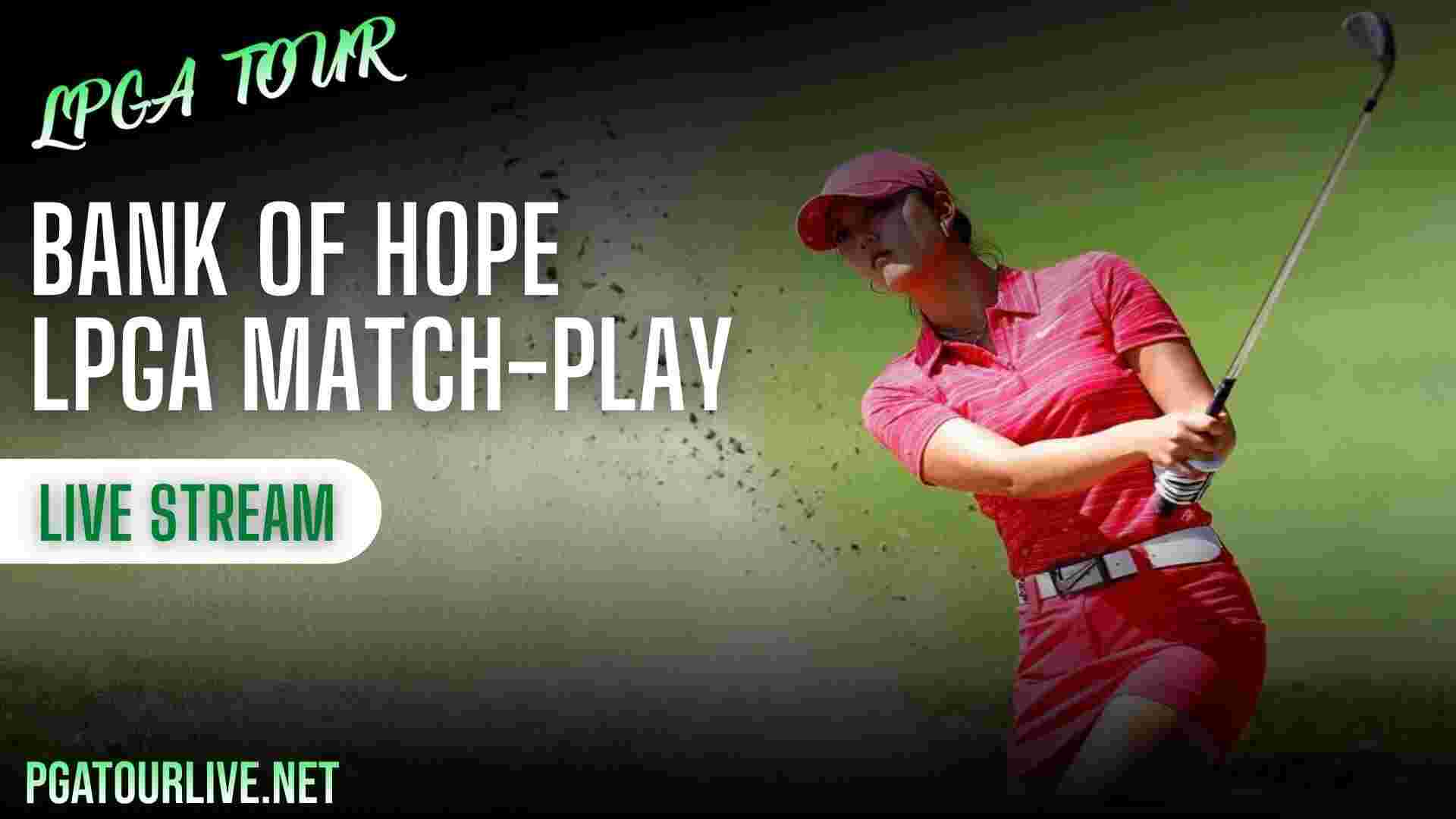 Bank Of Hope LPGA Match Play Live Stream
